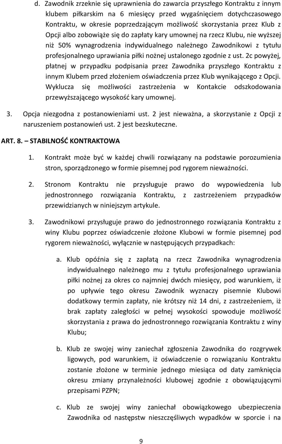 piłki nożnej ustalonego zgodnie z ust. 2c powyżej, płatnej w przypadku podpisania przez Zawodnika przyszłego Kontraktu z innym Klubem przed złożeniem oświadczenia przez Klub wynikającego z Opcji.