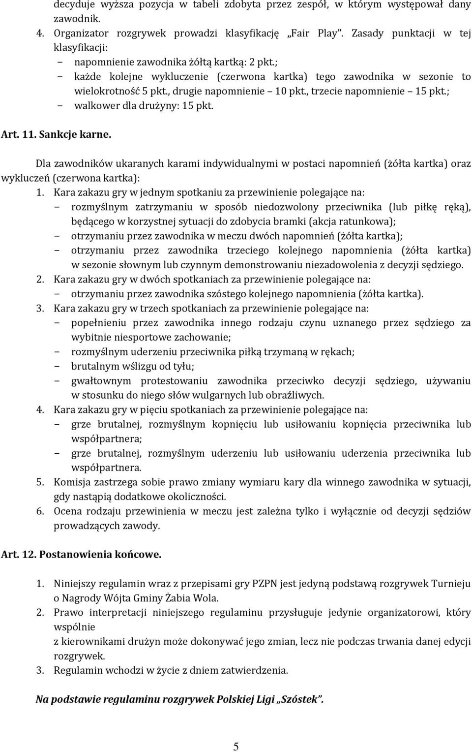 , drugie napomnienie 10 pkt., trzecie napomnienie 15 pkt.; walkower dla drużyny: 15 pkt. Art. 11. Sankcje karne.