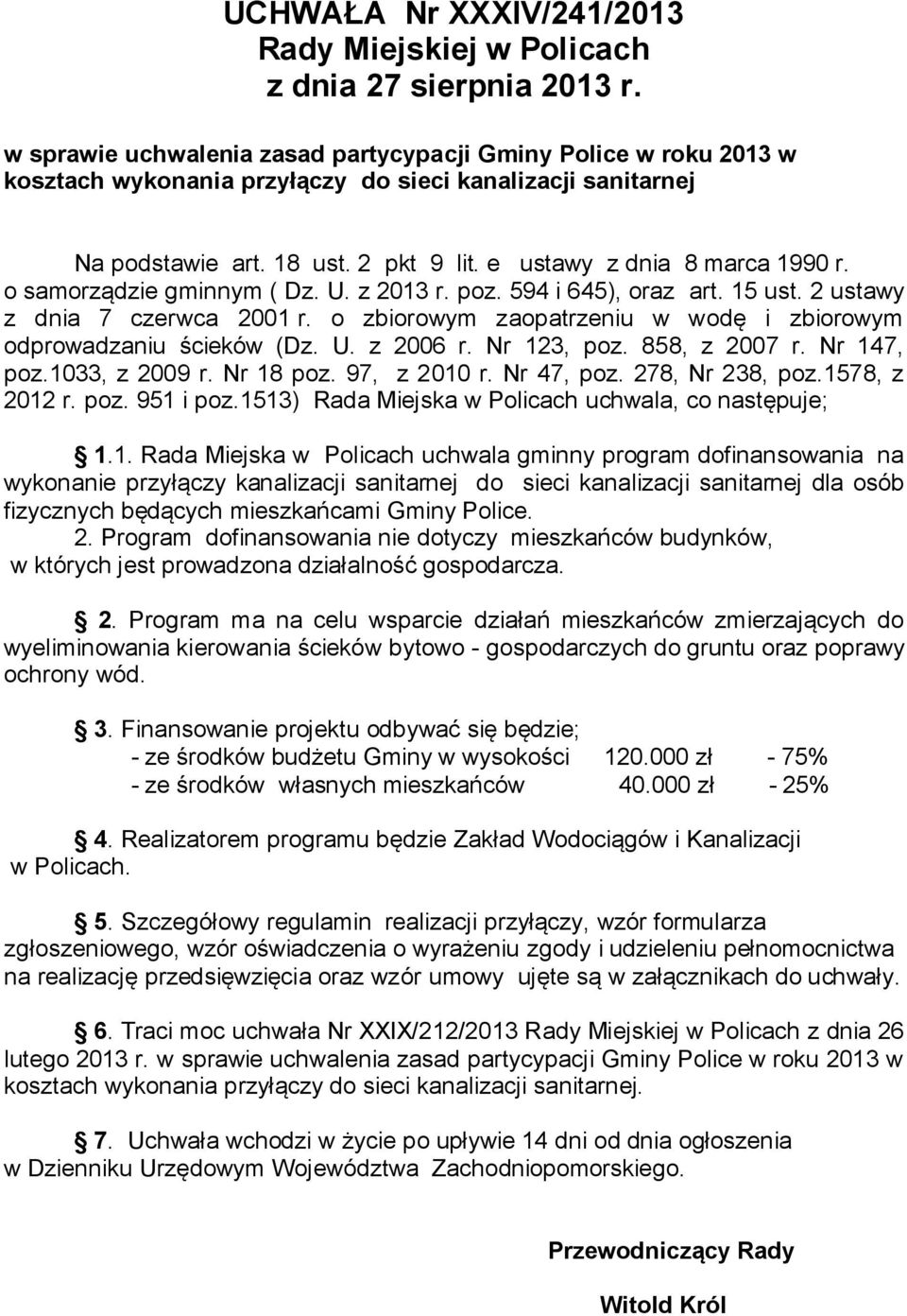 o samorządzie gminnym ( Dz. U. z 2013 r. poz. 594 i 645), oraz art. 15 ust. 2 ustawy z dnia 7 czerwca 2001 r. o zbiorowym zaopatrzeniu w wodę i zbiorowym odprowadzaniu ścieków (Dz. U. z 2006 r.