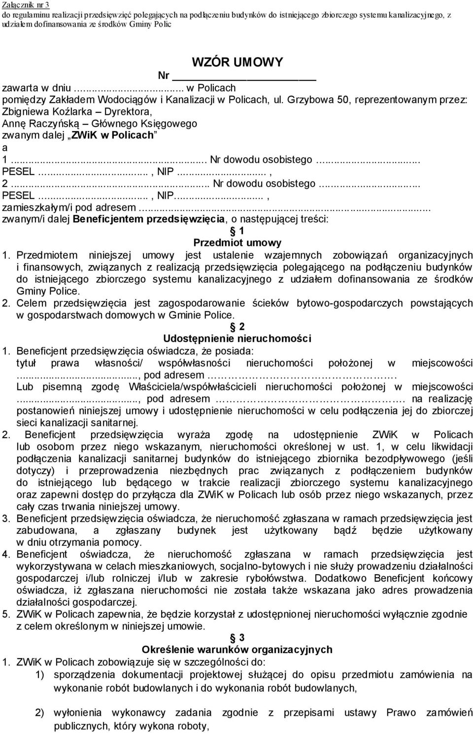 Grzybowa 50, reprezentowanym przez: Zbigniewa Koźlarka Dyrektora, Annę Raczyńską Głównego Księgowego zwanym dalej ZWiK w Policach a 1... Nr dowodu osobistego... PESEL..., NIP..., 2.