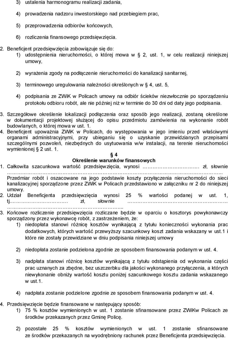 1, w celu realizacji niniejszej umowy, 2) wyrażenia zgody na podłączenie nieruchomości do kanalizacji sanitarnej, 3) terminowego uregulowania należności określonych w 4, ust.