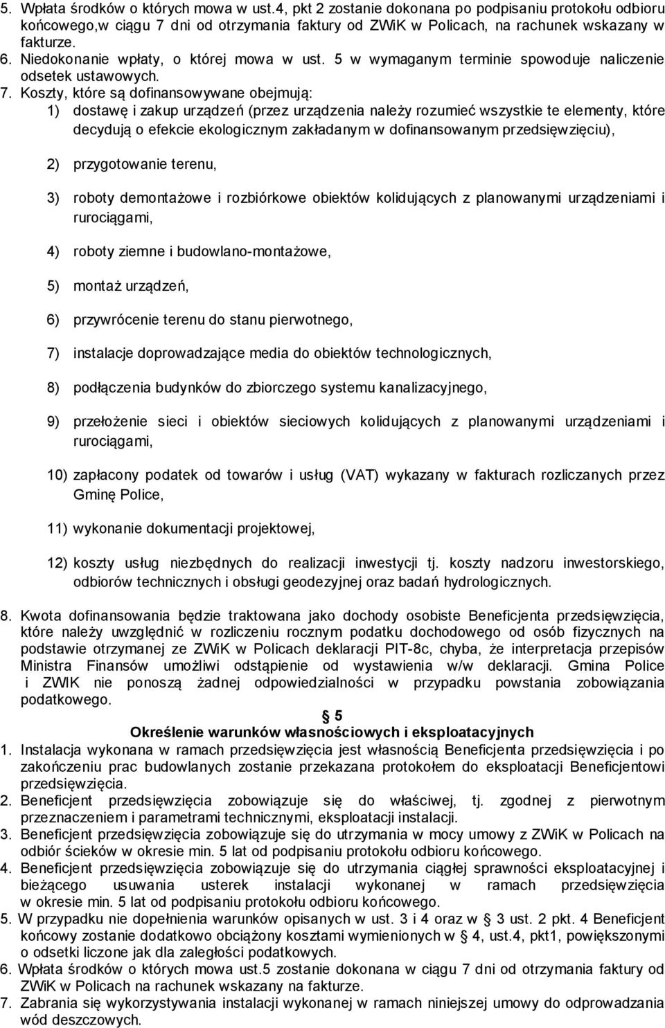 Koszty, które są dofinansowywane obejmują: 1) dostawę i zakup urządzeń (przez urządzenia należy rozumieć wszystkie te elementy, które decydują o efekcie ekologicznym zakładanym w dofinansowanym