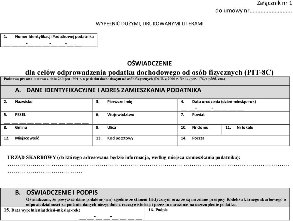 o podatku dochodowym od osób fizycznych (Dz.U. z 2000 r. Nr 14, poz. 176, z późń. zm.) A. DANE IDENTYFIKACYJNE I ADRES ZAMIESZKANIA PODATNIKA 2. Nazwisko 3. Pierwsze Imię 4.