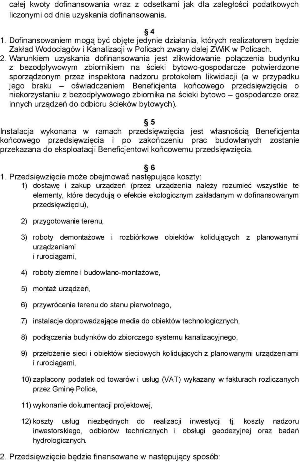 Warunkiem uzyskania dofinansowania jest zlikwidowanie połączenia budynku z bezodpływowym zbiornikiem na ścieki bytowo-gospodarcze potwierdzone sporządzonym przez inspektora nadzoru protokołem