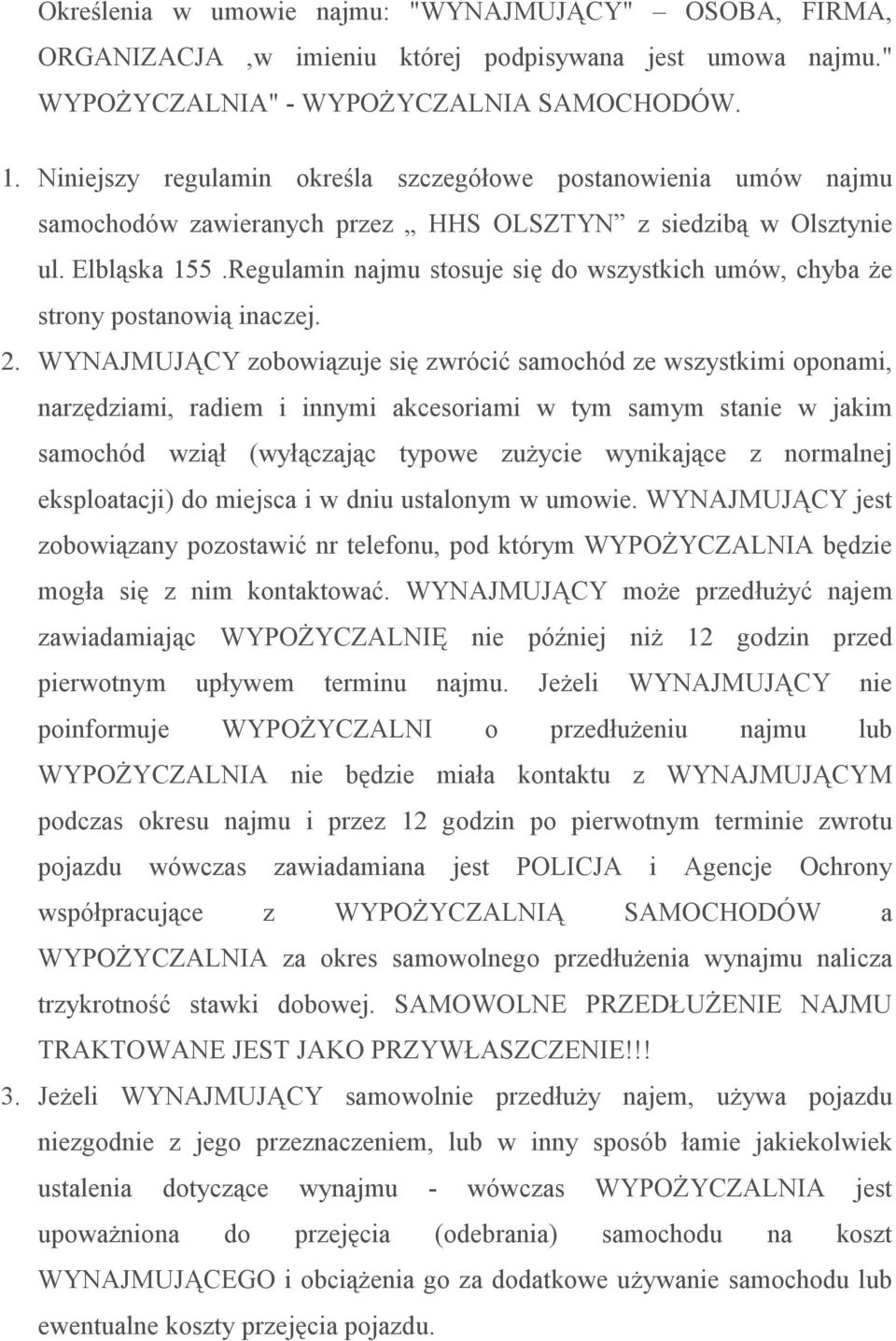 Regulamin najmu stosuje się do wszystkich umów, chyba Ŝe strony postanowią inaczej. 2.