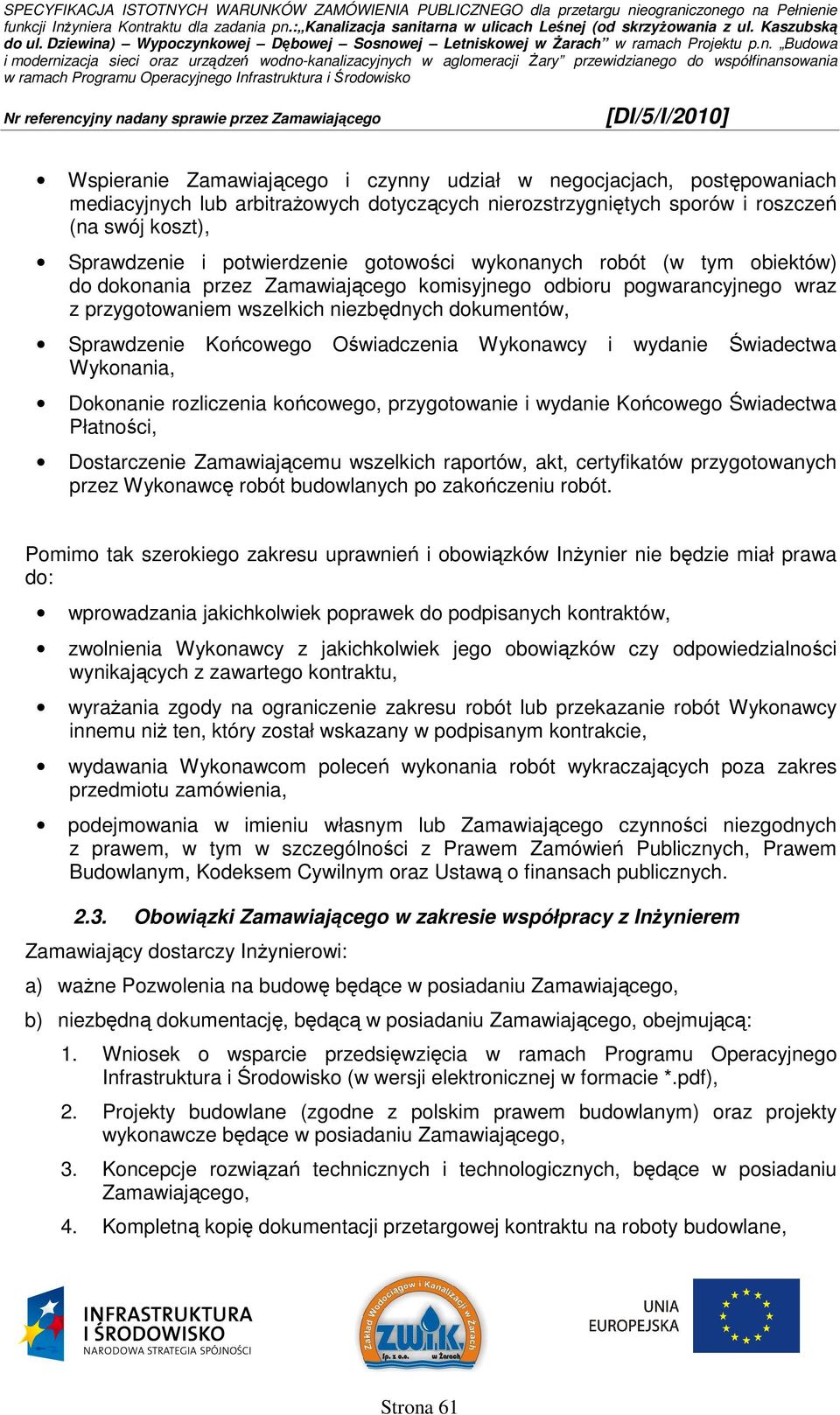 Oświadczenia Wykonawcy i wydanie Świadectwa Wykonania, Dokonanie rozliczenia końcowego, przygotowanie i wydanie Końcowego Świadectwa Płatności, Dostarczenie Zamawiającemu wszelkich raportów, akt,
