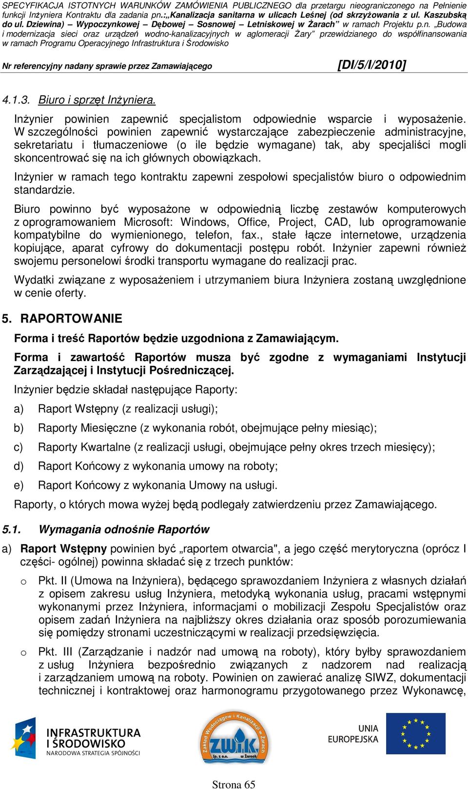 obowiązkach. InŜynier w ramach tego kontraktu zapewni zespołowi specjalistów biuro o odpowiednim standardzie.