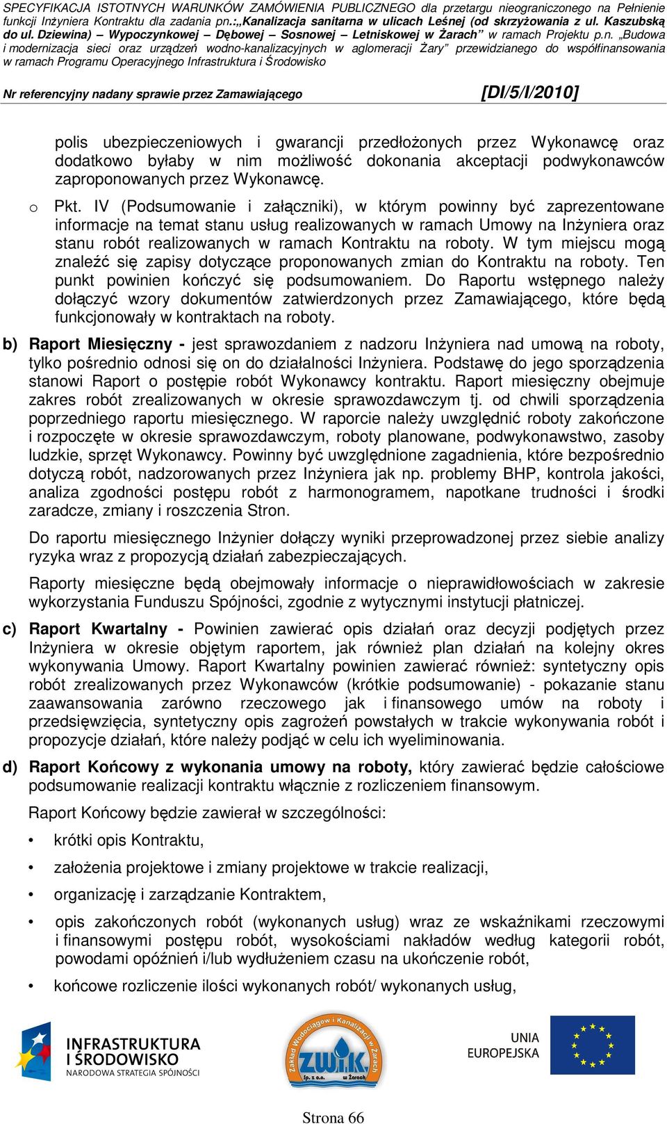roboty. W tym miejscu mogą znaleźć się zapisy dotyczące proponowanych zmian do Kontraktu na roboty. Ten punkt powinien kończyć się podsumowaniem.