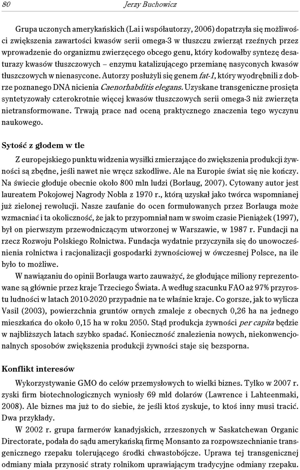Autorzy posłużyli się genem fat-1, który wyodrębnili z dobrze poznanego DNA nicienia Caenorhabditis elegans.
