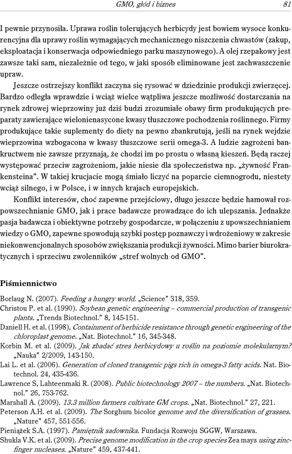 maszynowego). A olej rzepakowy jest zawsze taki sam, niezależnie od tego, w jaki sposób eliminowane jest zachwaszczenie upraw.