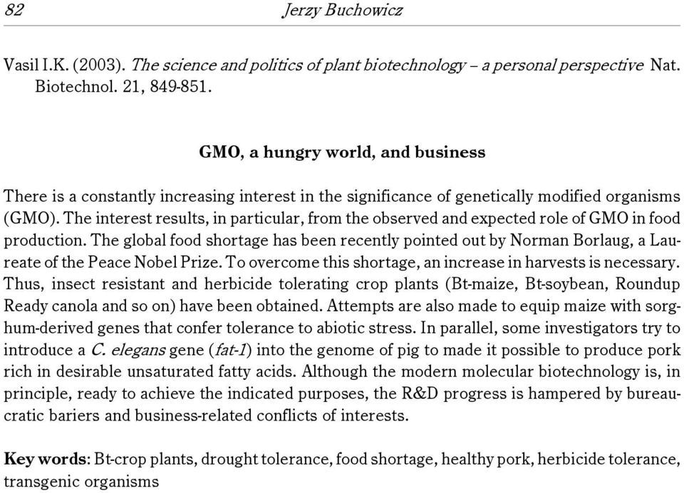 The interest results, in particular, from the observed and expected role of GMO in food production.