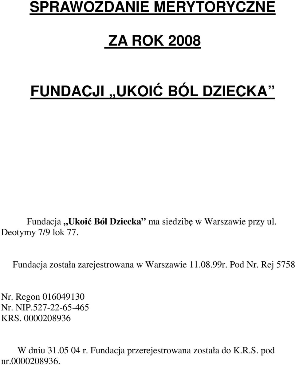 Fundacja została zarejestrowana w Warszawie 11.08.99r. Pod Nr. Rej 5758 Nr.