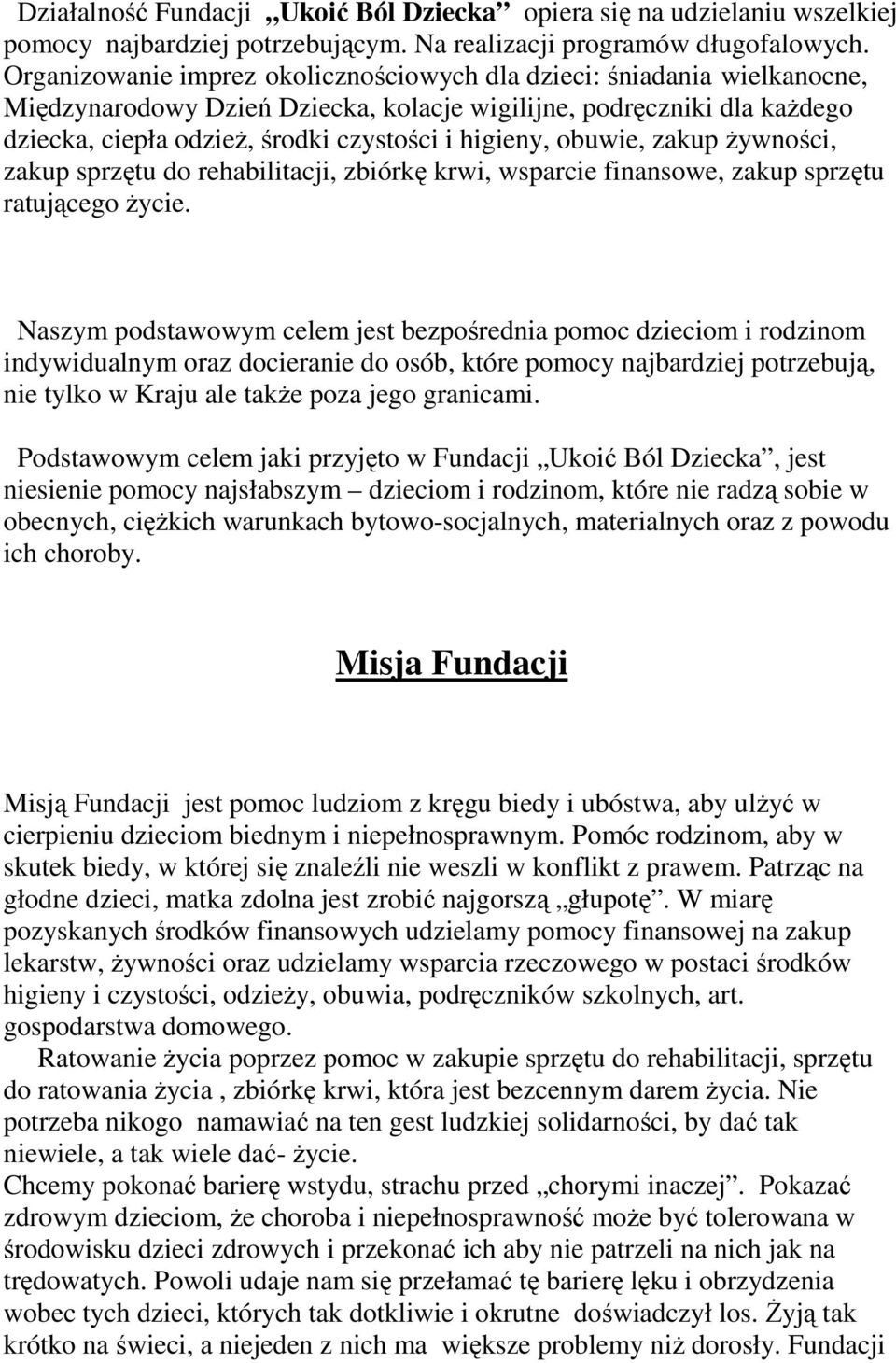 obuwie, zakup Ŝywności, zakup sprzętu do rehabilitacji, zbiórkę krwi, wsparcie finansowe, zakup sprzętu ratującego Ŝycie.