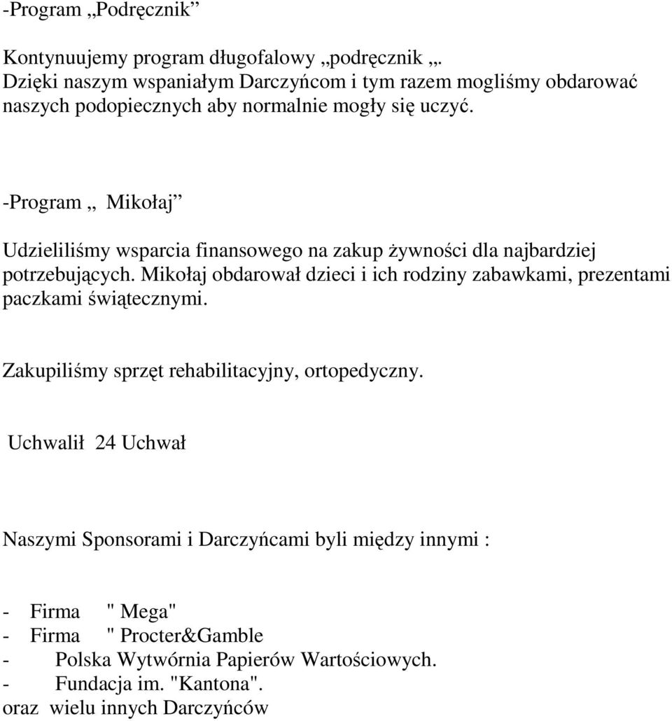 -Program Mikołaj Udzieliliśmy wsparcia finansowego na zakup Ŝywności dla najbardziej potrzebujących.