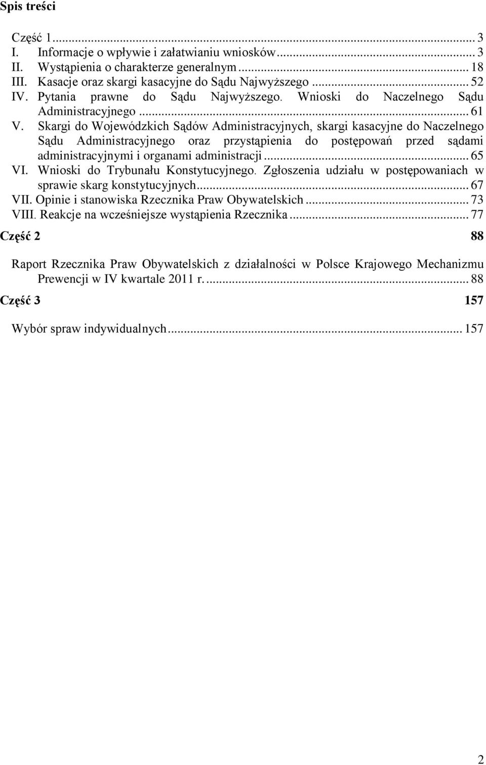 Skargi do Wojewódzkich Sądów Administracyjnych, skargi kasacyjne do Naczelnego Sądu Administracyjnego oraz przystąpienia do postępowań przed sądami administracyjnymi i organami administracji... 65 VI.