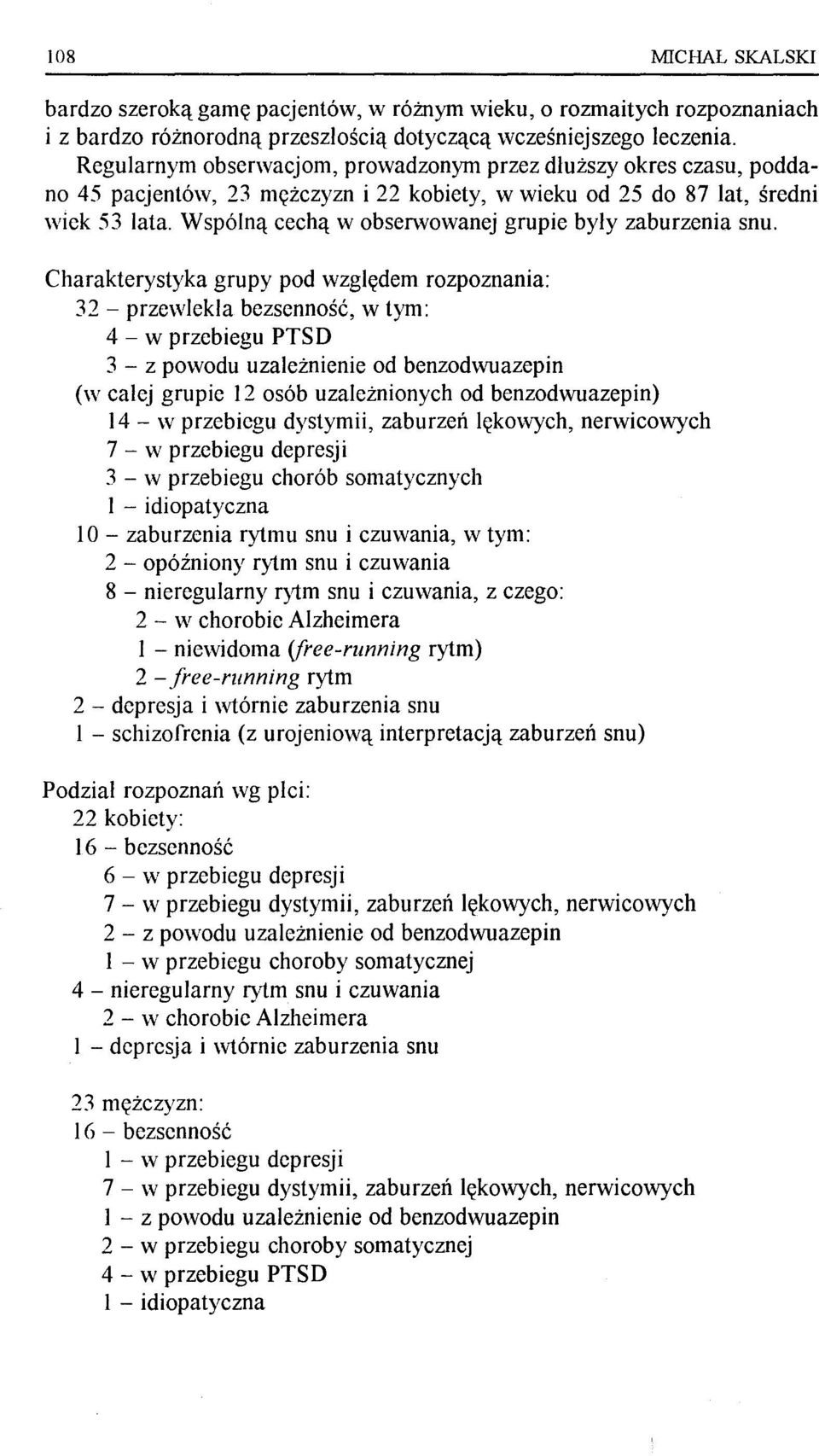 Wspólną cechą w obserwowanej grupie były zaburzenia snu.