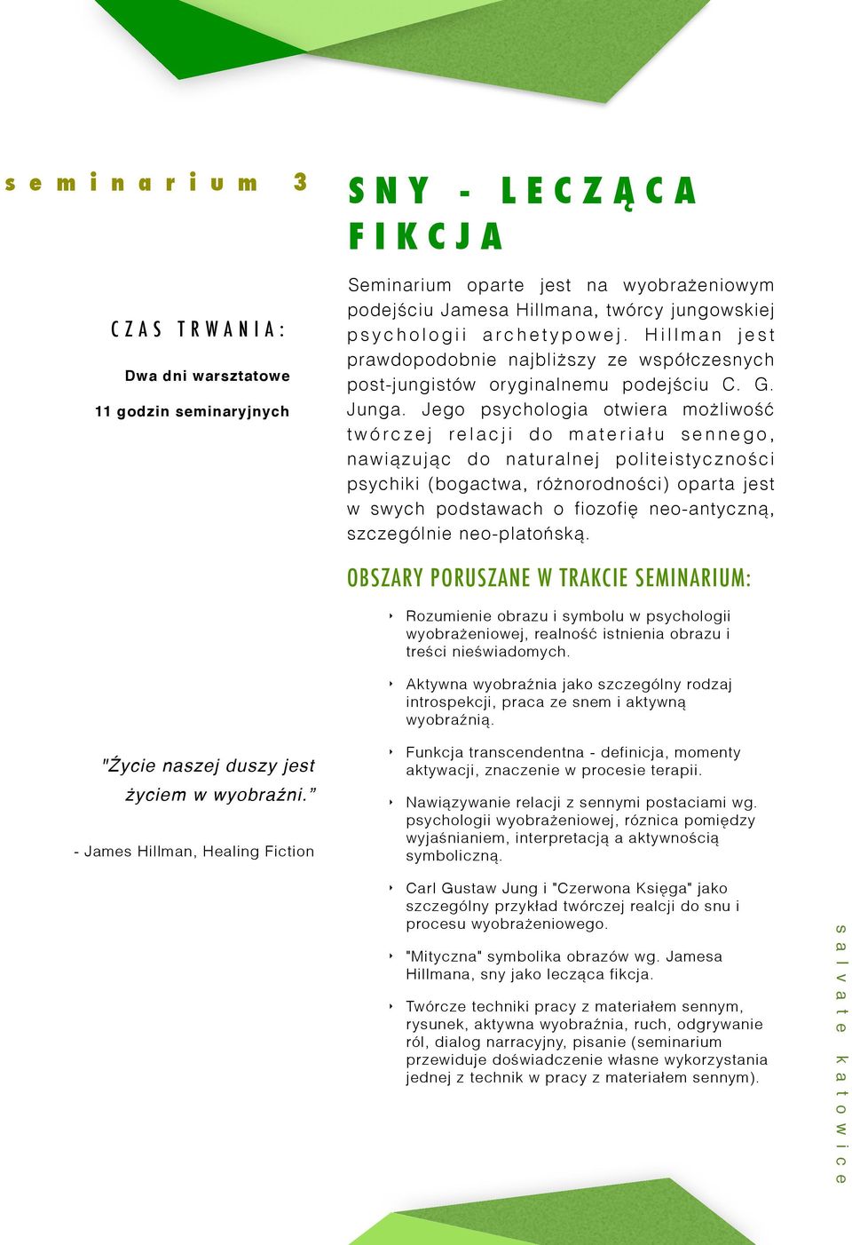 Jego psychologia otwiera możliwość twórczej relacji do materiału sennego, nawiązując do naturalnej politeistyczności psychiki (bogactwa, różnorodności) oparta jest w swych podstawach o fiozofię