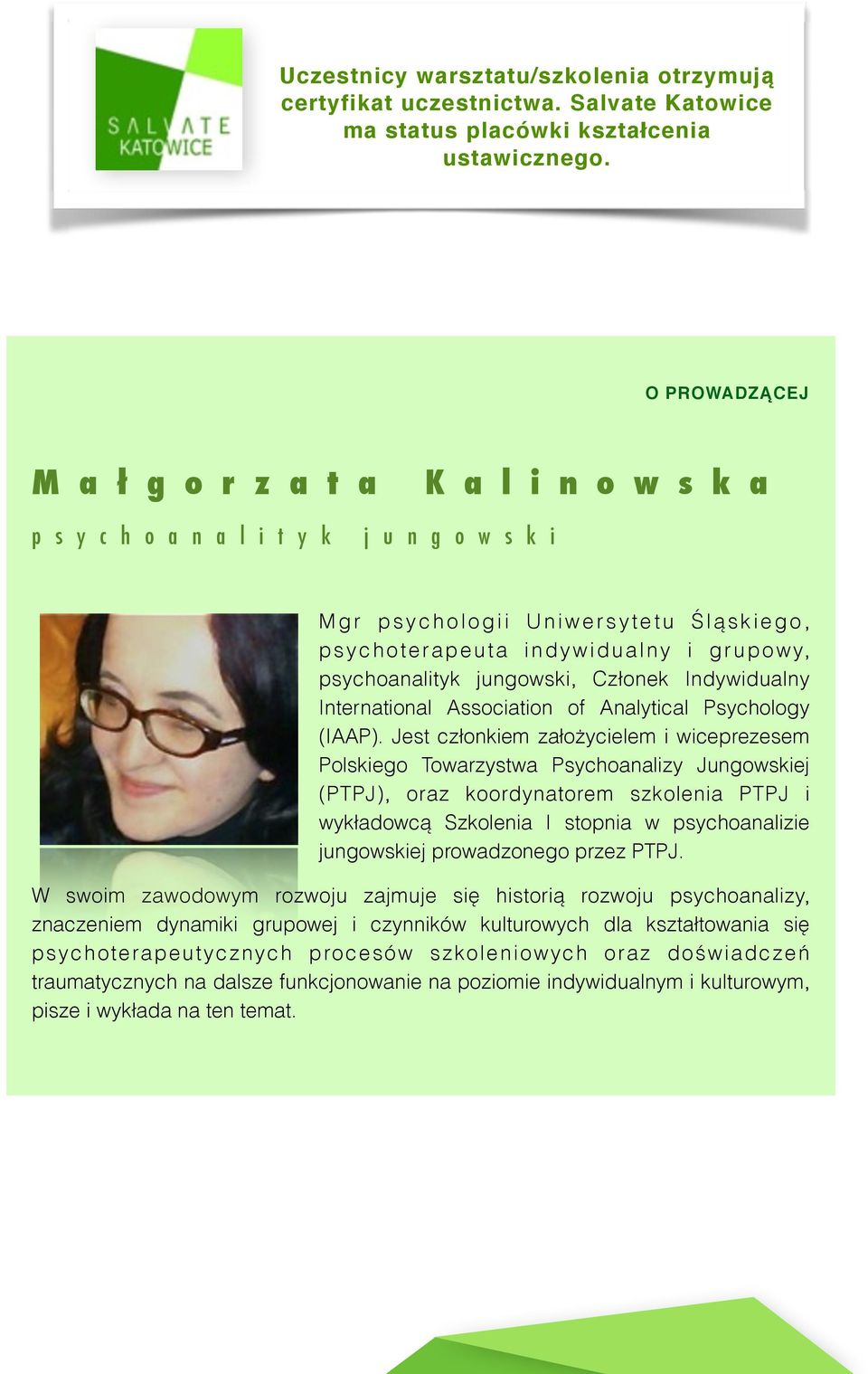 indywidualny i grupowy, psychoanalityk jungowski, Członek Indywidualny International Association of Analytical Psychology (IAAP).