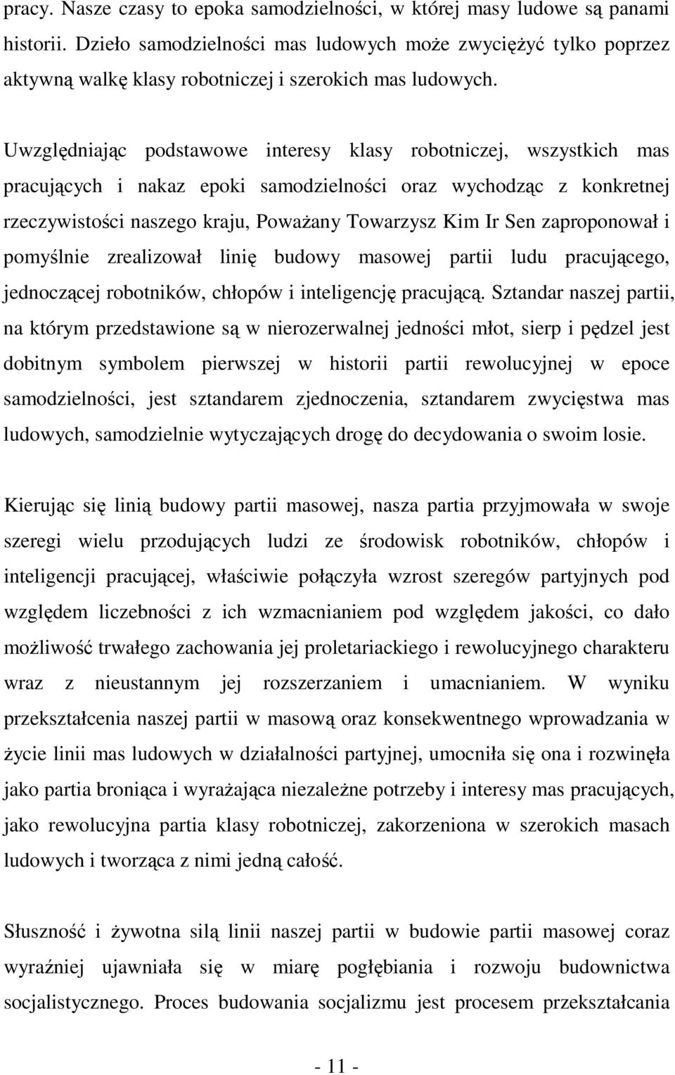 Uwzględniając podstawowe interesy klasy robotniczej, wszystkich mas pracujących i nakaz epoki samodzielności oraz wychodząc z konkretnej rzeczywistości naszego kraju, Poważany Towarzysz Kim Ir Sen