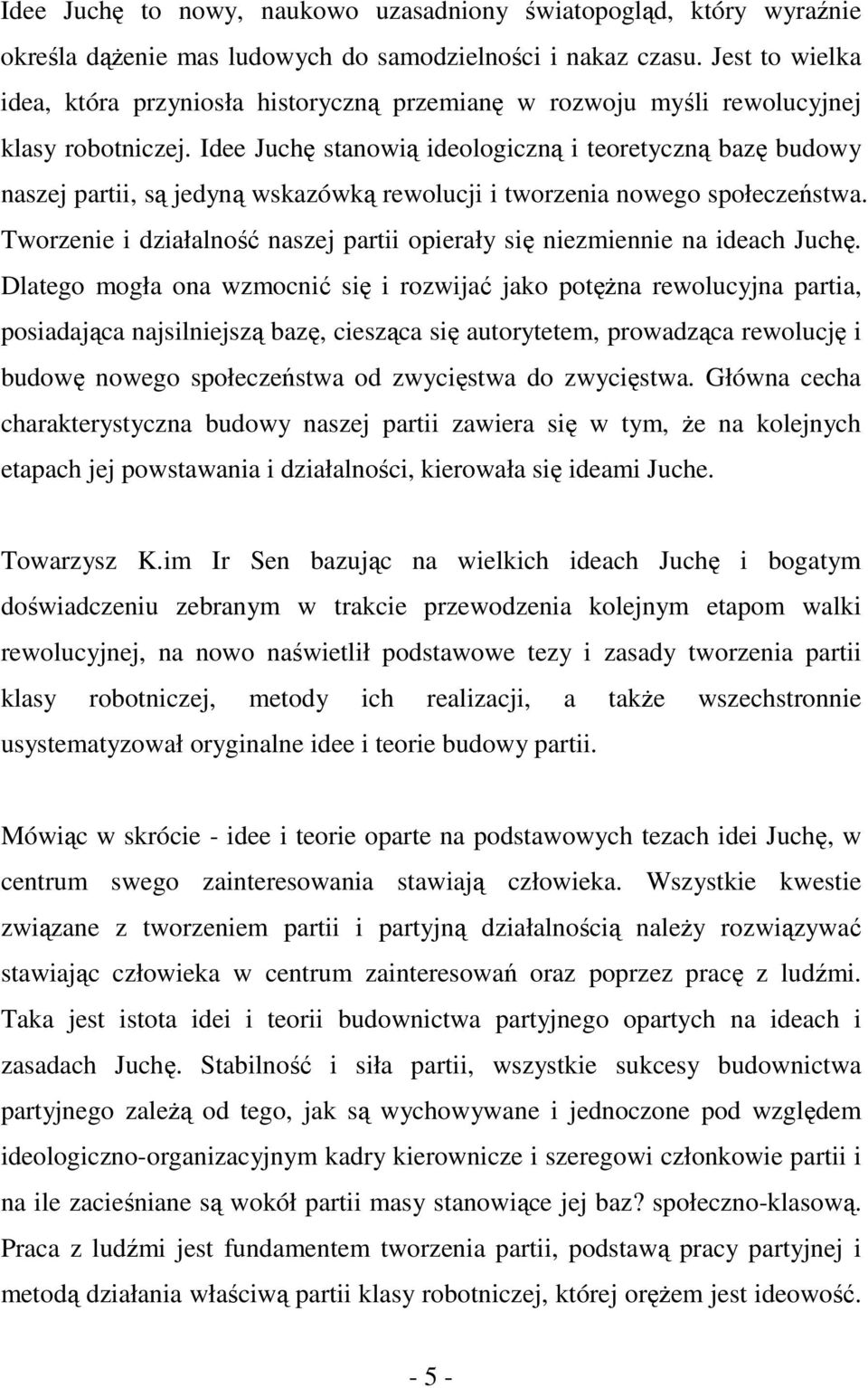 Idee Juchę stanowią ideologiczną i teoretyczną bazę budowy naszej partii, są jedyną wskazówką rewolucji i tworzenia nowego społeczeństwa.