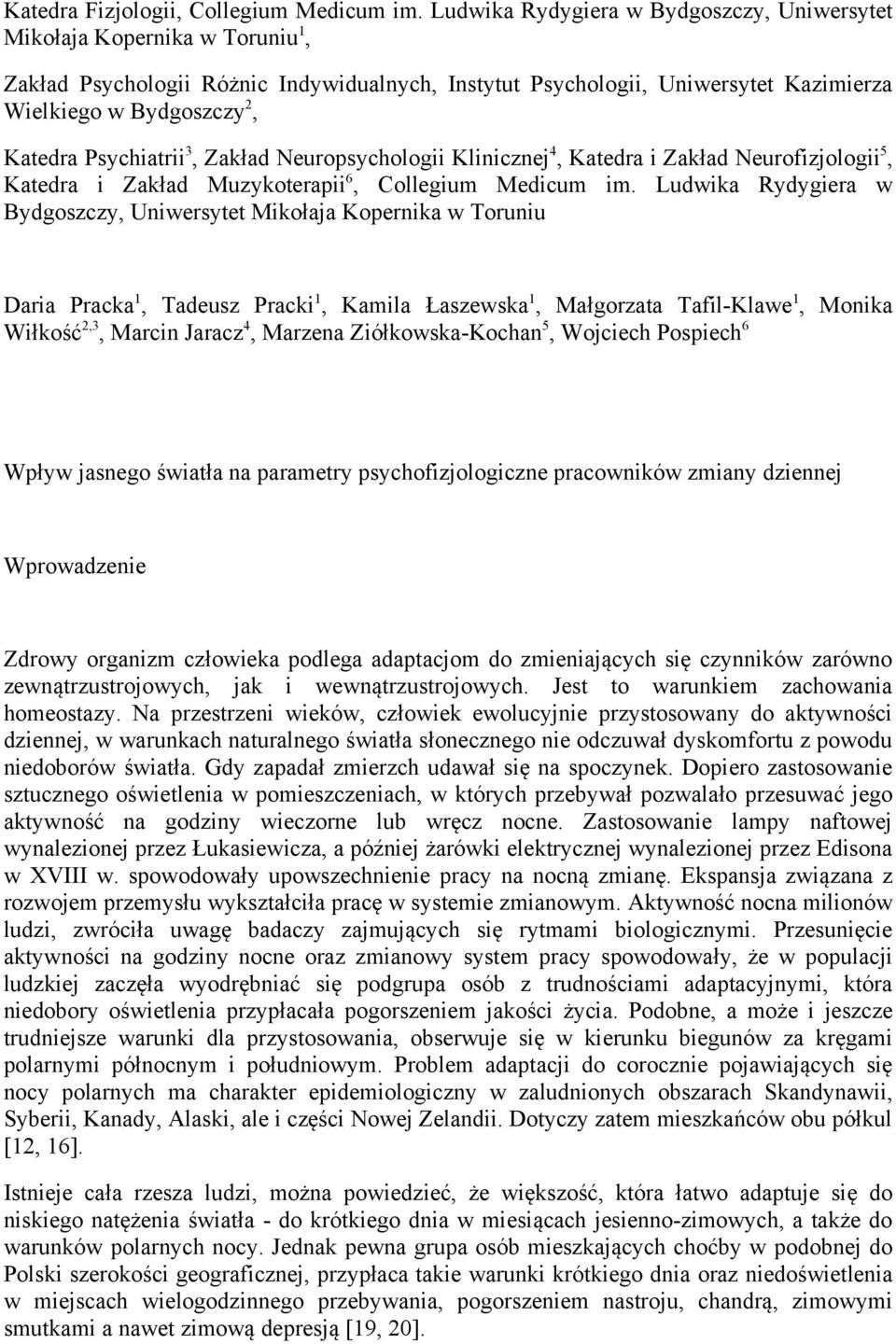 Psychiatrii 3, Zakład Neuropsychologii Klinicznej 4, Katedra i Zakład Neurofizjologii 5, Katedra i Zakład Muzykoterapii 6, Collegium Medicum im.
