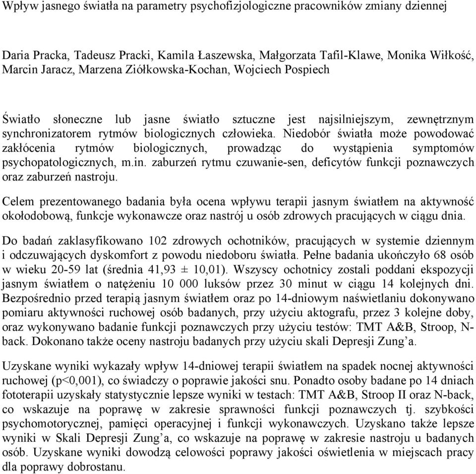 Niedobór światła może powodować zakłócenia rytmów biologicznych, prowadząc do wystąpienia symptomów psychopatologicznych, m.in.