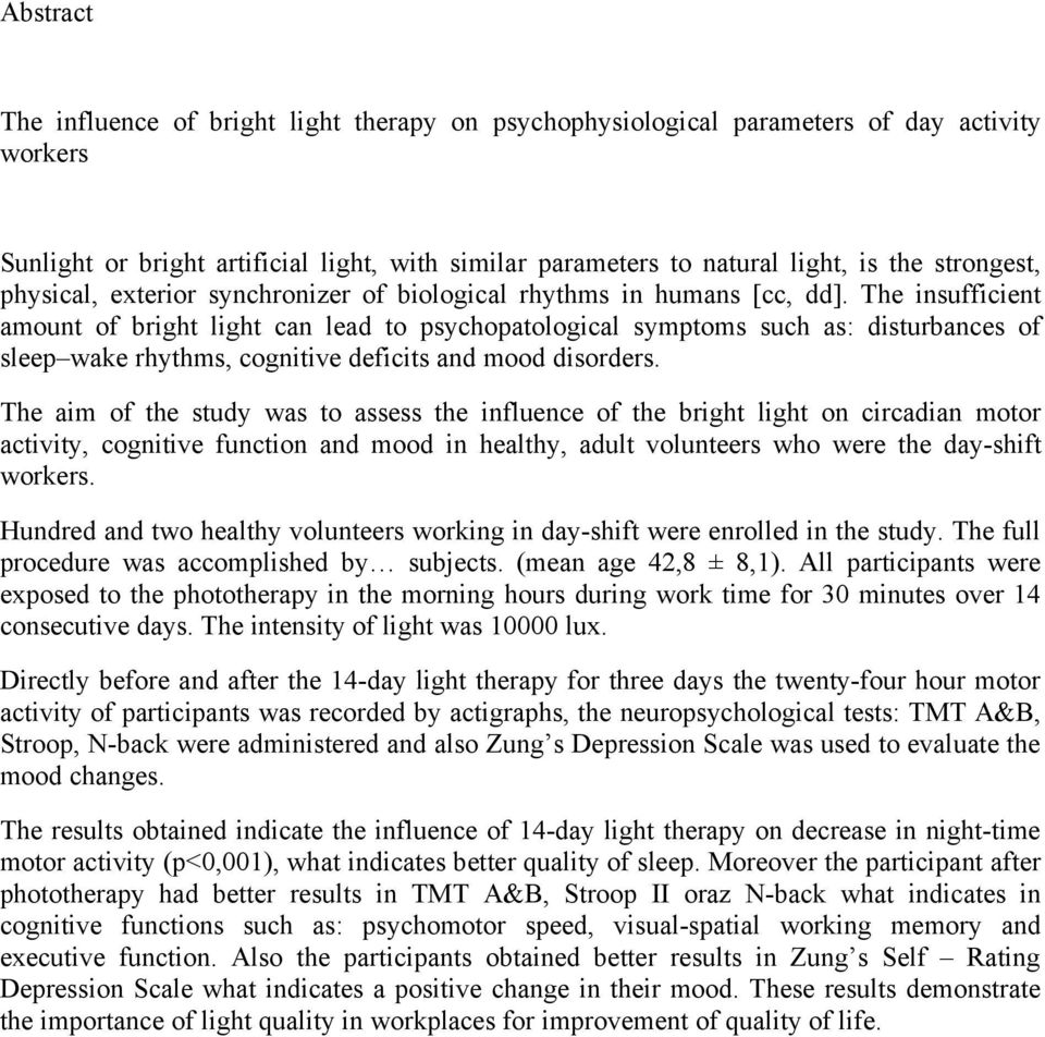 The insufficient amount of bright light can lead to psychopatological symptoms such as: disturbances of sleep wake rhythms, cognitive deficits and mood disorders.