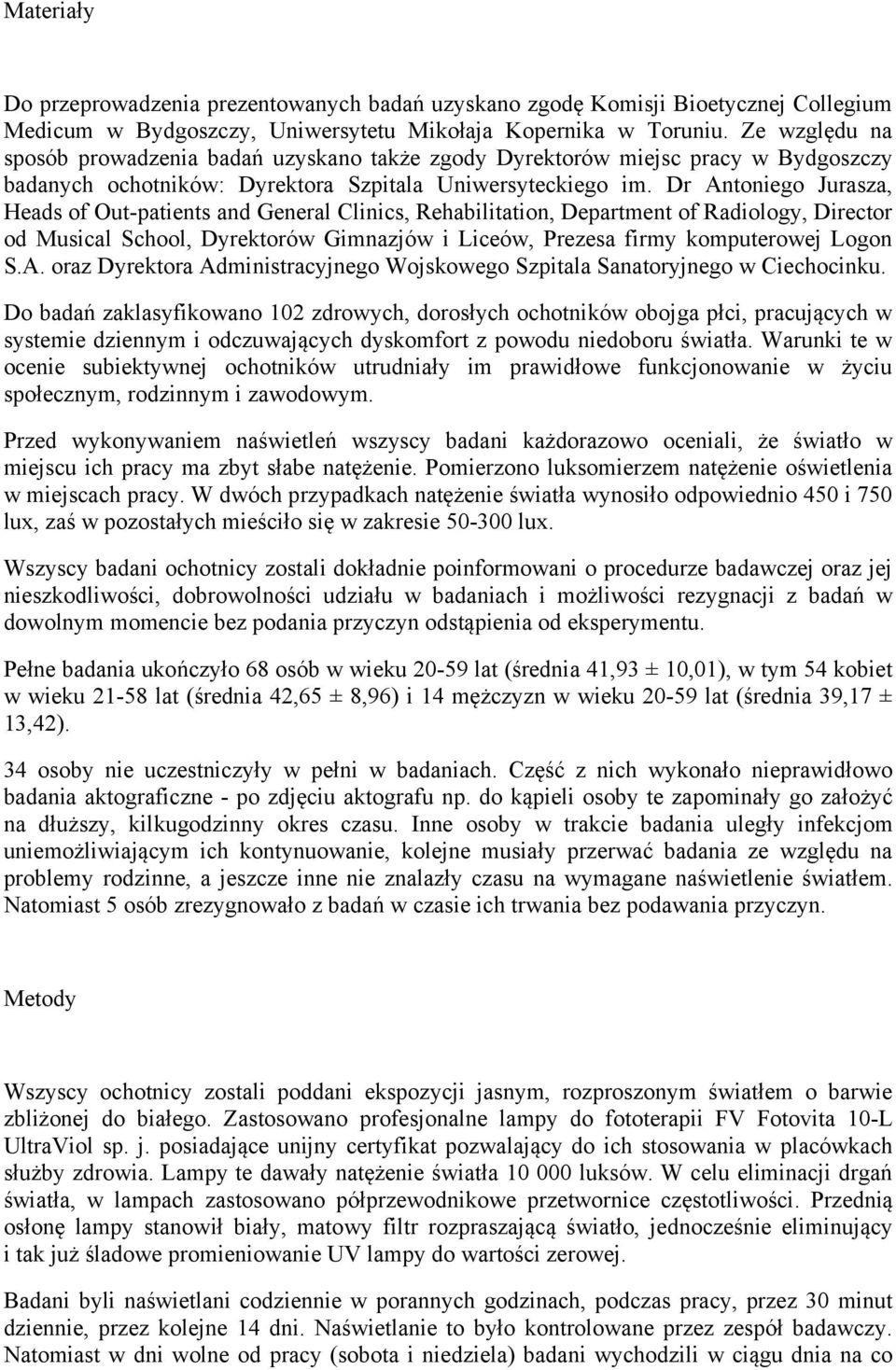Dr Antoniego Jurasza, Heads of Out-patients and General Clinics, Rehabilitation, Department of Radiology, Director od Musical School, Dyrektorów Gimnazjów i Liceów, Prezesa firmy komputerowej Logon S.