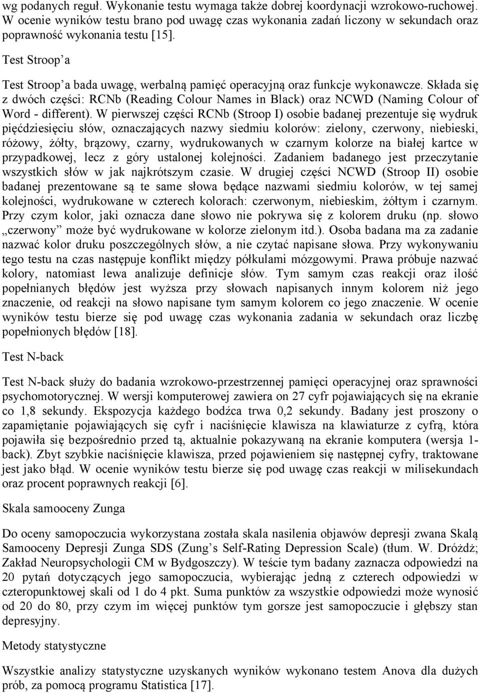 Test Stroop a Test Stroop a bada uwagę, werbalną pamięć operacyjną oraz funkcje wykonawcze.