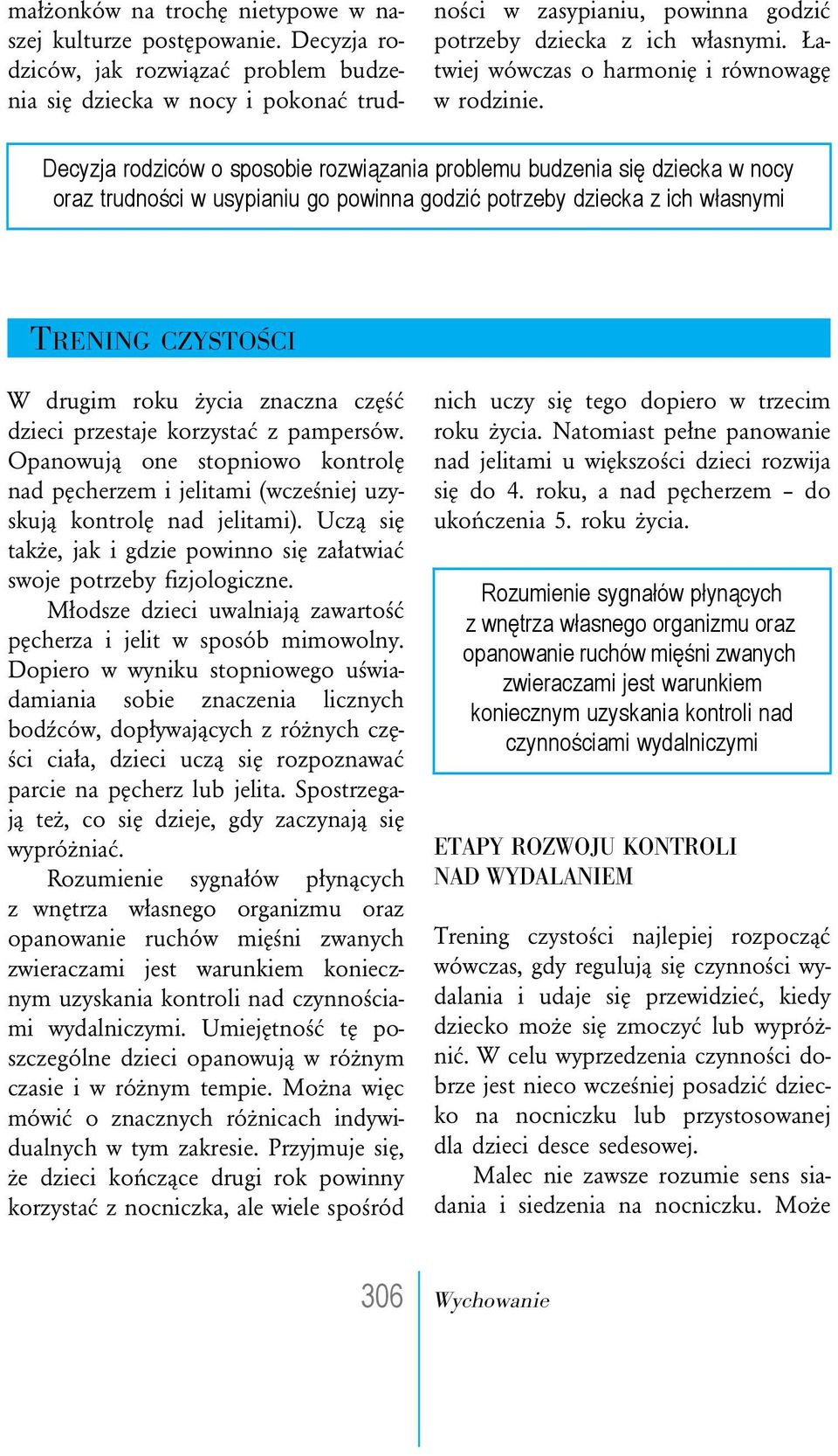 Decyzja rodziców o sposobie rozwiązania problemu budzenia się dziecka w nocy oraz trudności w usypianiu go powinna godzić potrzeby dziecka z ich własnymi TRENING CZYSTOŚCI W drugim roku życia znaczna