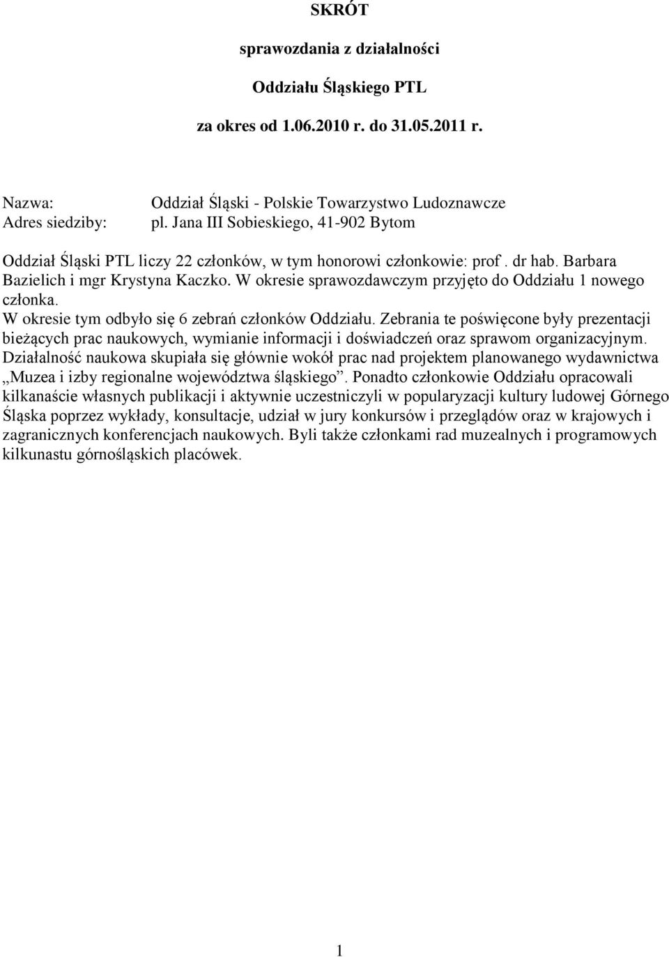 W okresie sprawozdawczym przyjęto do Oddziału 1 nowego członka. W okresie tym odbyło się 6 zebrań członków Oddziału.