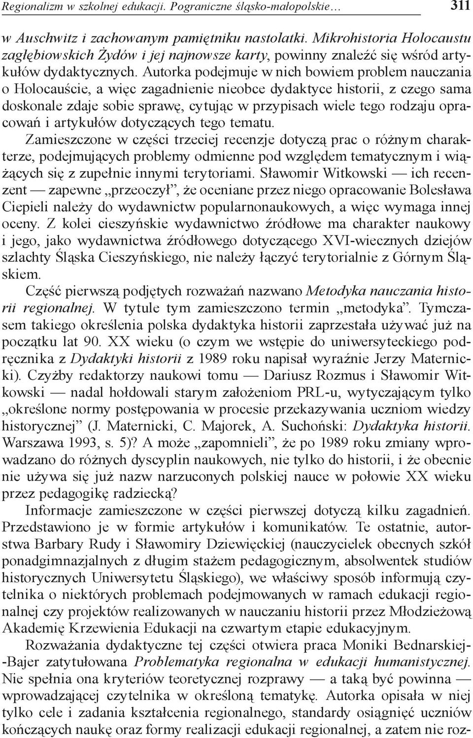 Autorka podejmuje w nich bowiem problem nauczania o Holocauście, a więc zagadnienie nieobce dydaktyce historii, z czego sama doskonale zdaje sobie sprawę, cytując w przypisach wiele tego rodzaju