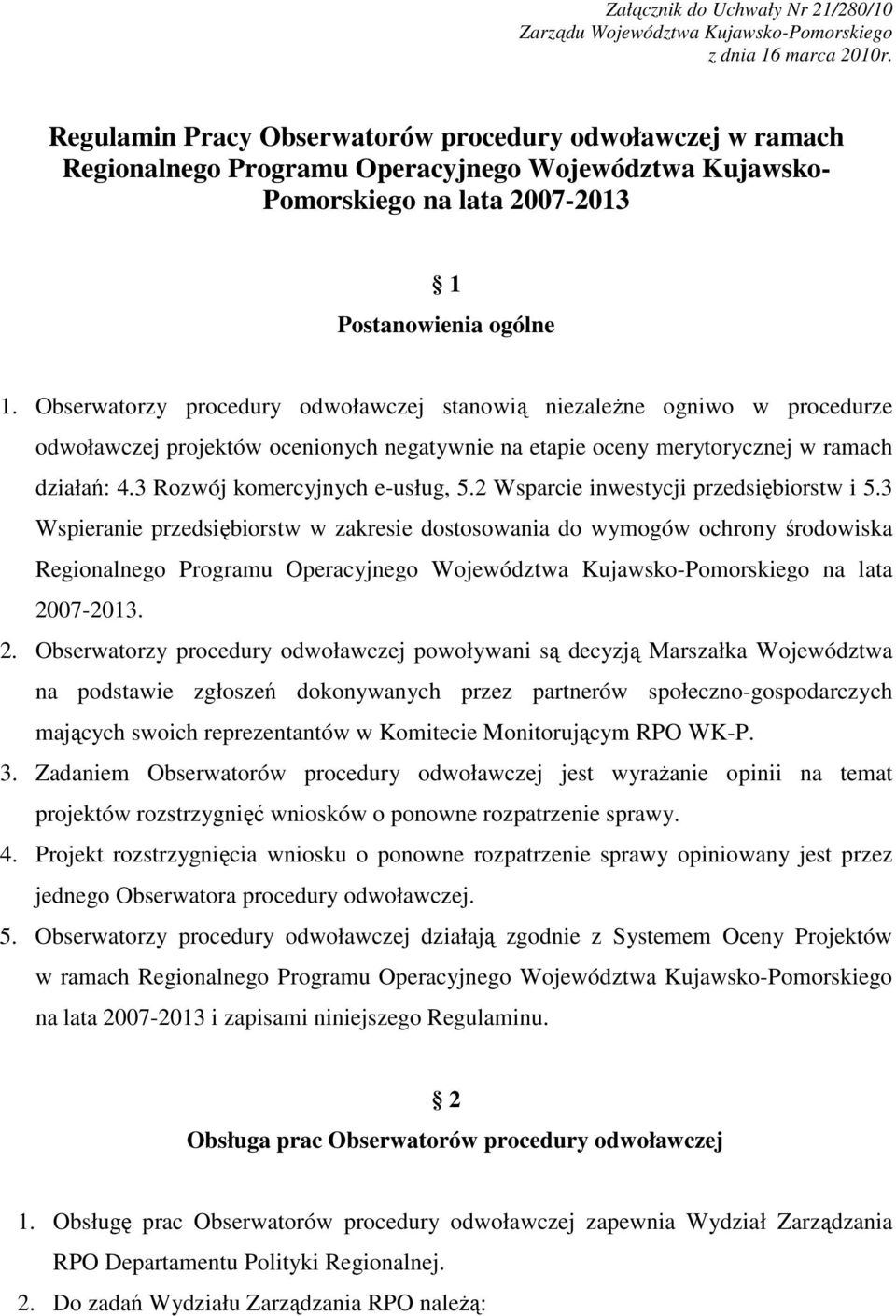 Obserwatorzy procedury odwoławczej stanowią niezaleŝne ogniwo w procedurze odwoławczej projektów ocenionych negatywnie na etapie oceny merytorycznej w ramach działań: 4.