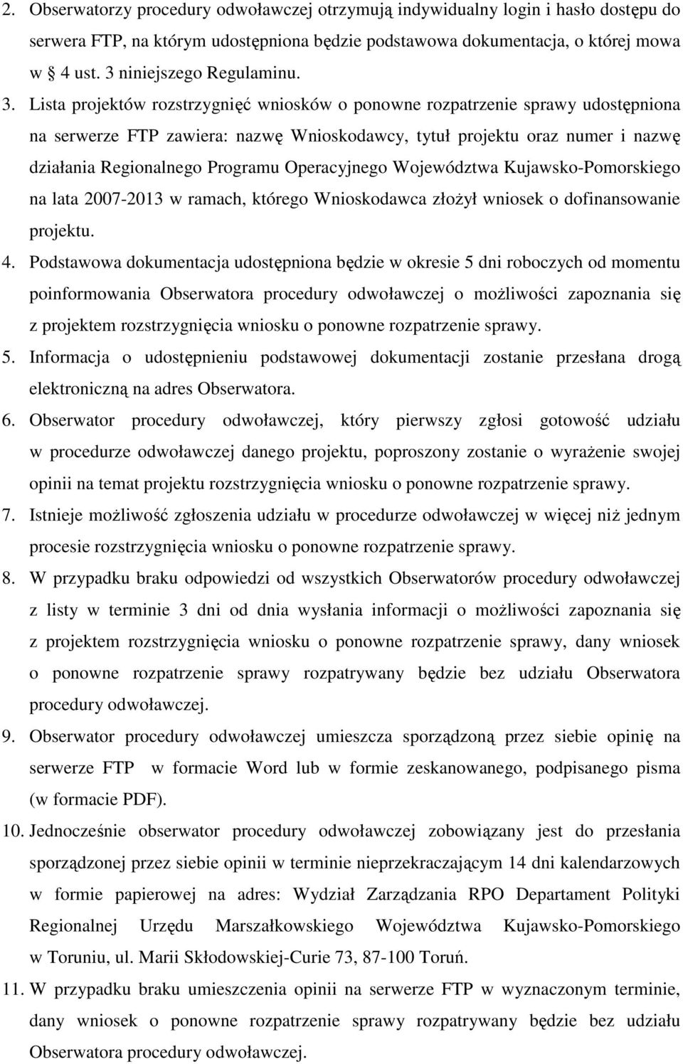 Lista projektów rozstrzygnięć wniosków o ponowne rozpatrzenie sprawy udostępniona na serwerze FTP zawiera: nazwę Wnioskodawcy, tytuł projektu oraz numer i nazwę działania Regionalnego Programu