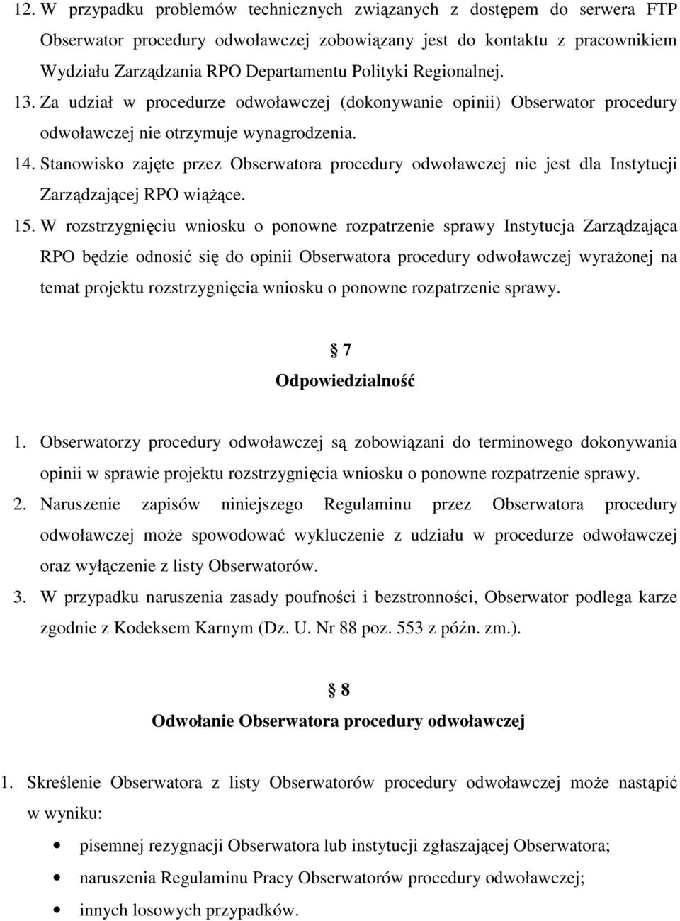 Stanowisko zajęte przez Obserwatora procedury odwoławczej nie jest dla Instytucji Zarządzającej RPO wiąŝące. 15.