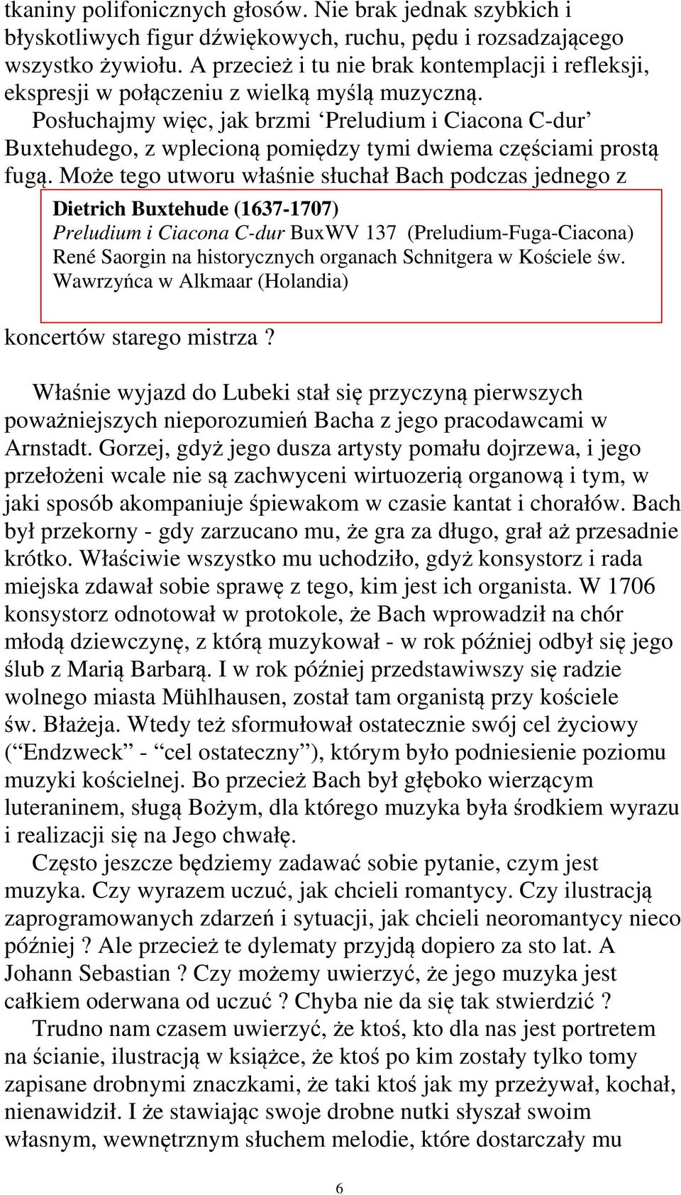 Posłuchajmy więc, jak brzmi Preludium i Ciacona C-dur Buxtehudego, z wplecioną pomiędzy tymi dwiema częściami prostą fugą.