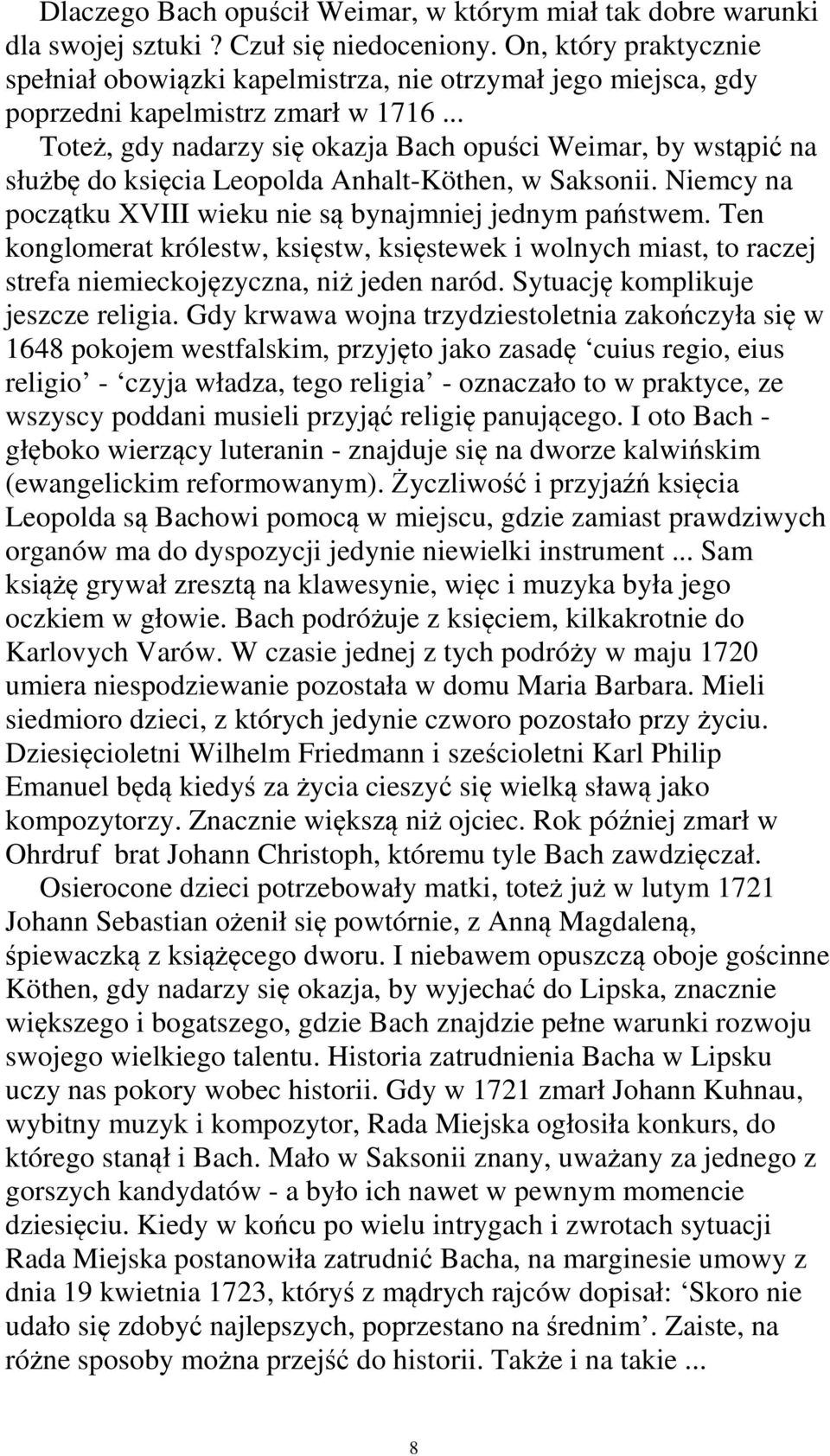 .. Toteż, gdy nadarzy się okazja Bach opuści Weimar, by wstąpić na służbę do księcia Leopolda Anhalt-Köthen, w Saksonii. Niemcy na początku XVIII wieku nie są bynajmniej jednym państwem.
