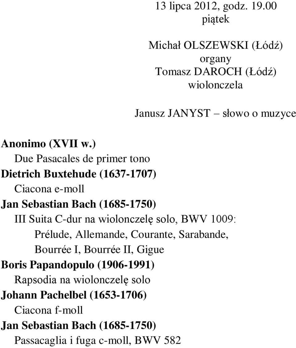 ) Due Pasacales de primer tono Dietrich Buxtehude (1637-1707) Ciacona e-moll III Suita C-dur na wiolonczelę solo,