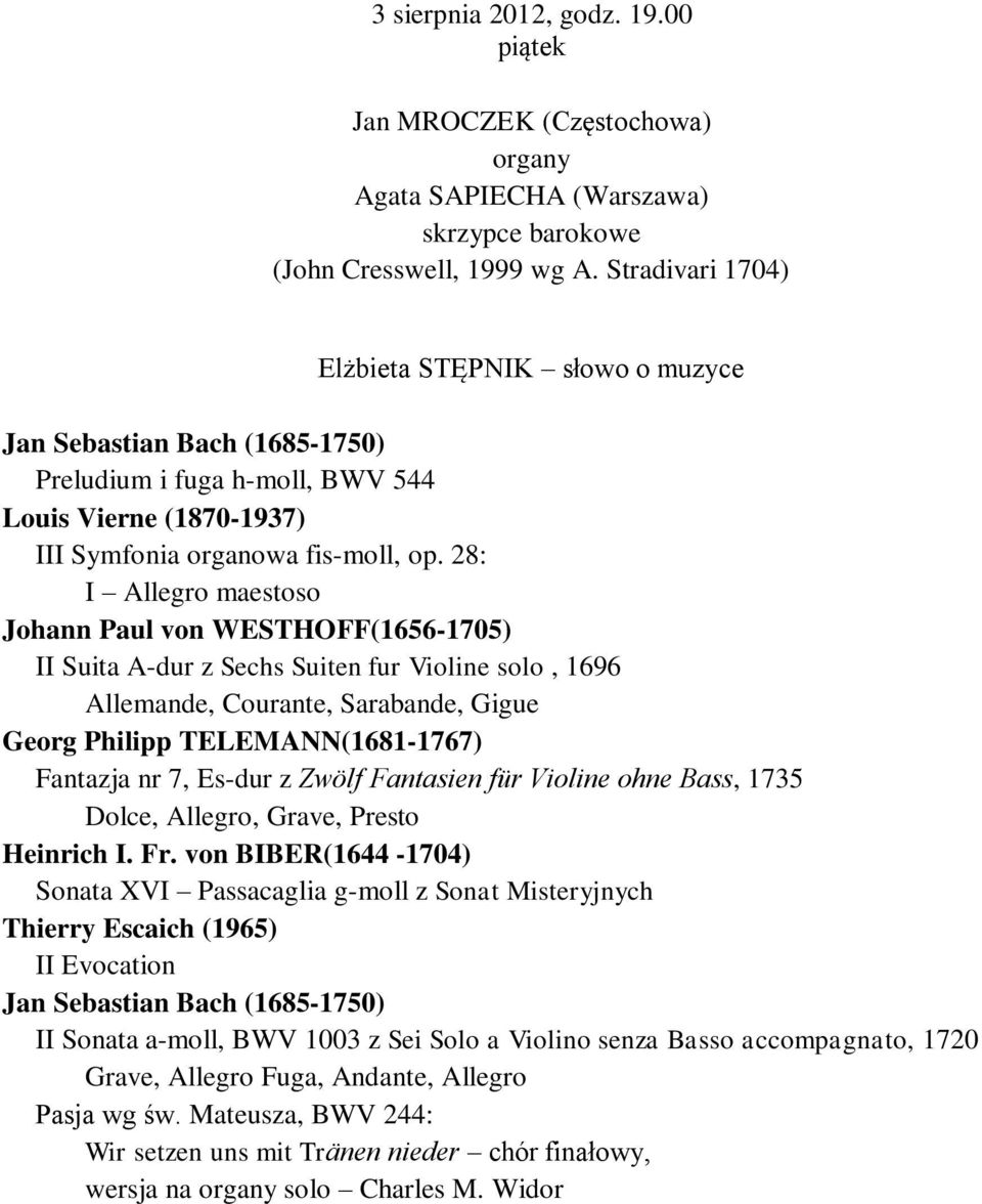 28: I Allegro maestoso Johann Paul von WESTHOFF(1656-1705) II Suita A-dur z Sechs Suiten fur Violine solo, 1696 Allemande, Courante, Sarabande, Gigue Georg Philipp TELEMANN(1681-1767) Fantazja nr 7,