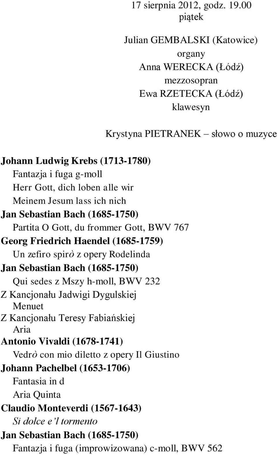 g-moll Herr Gott, dich loben alle wir Meinem Jesum lass ich nich Partita O Gott, du frommer Gott, BWV 767 Georg Friedrich Haendel (1685-1759) Un zefiro spirò z opery Rodelinda