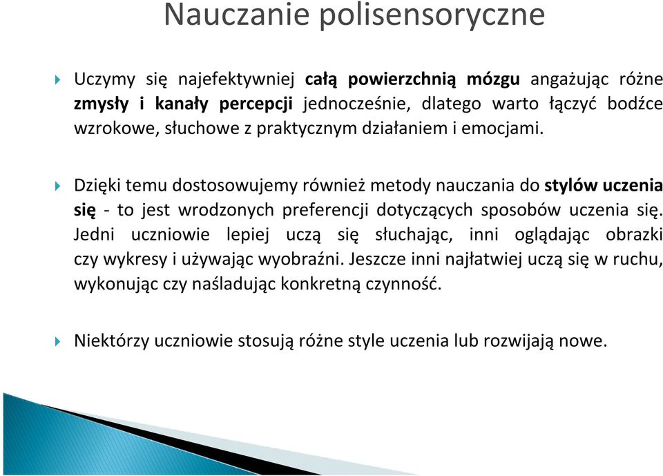 Dzięki temu dostosowujemy również metody nauczania do stylów uczenia się - to jest wrodzonych preferencji dotyczących sposobów uczenia się.