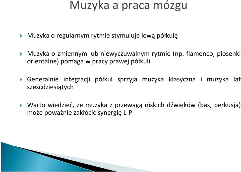 flamenco, piosenki orientalne) pomaga w pracy prawej półkuli Generalnie integracji półkul