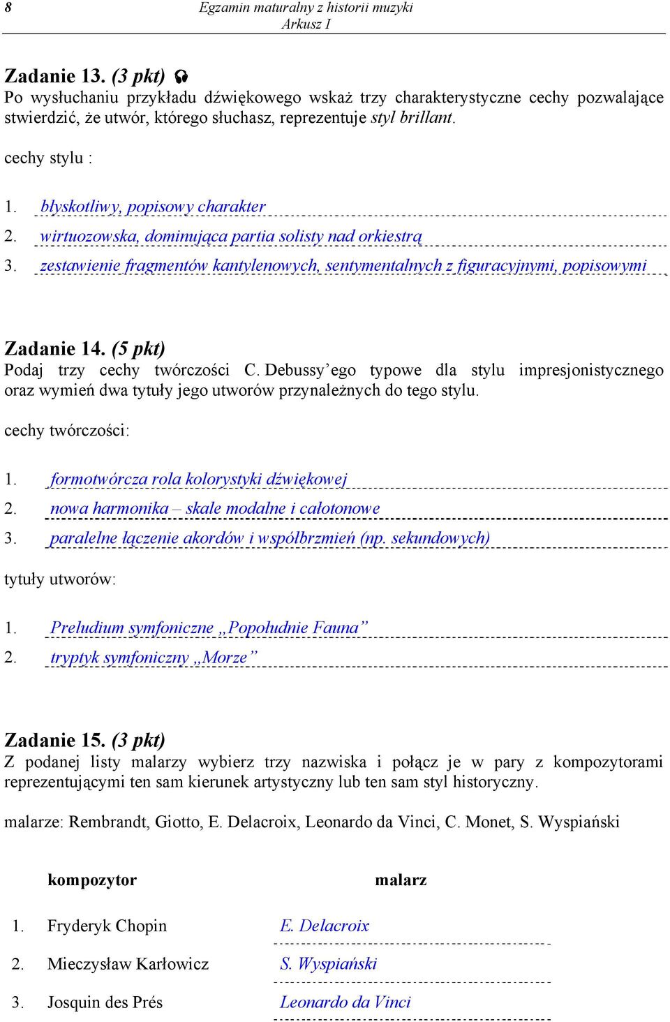 błyskotliwy, popisowy charakter 2. wirtuozowska, dominująca partia solisty nad orkiestrą 3. zestawienie fragmentów kantylenowych, sentymentalnych z figuracyjnymi, popisowymi Zadanie 14.