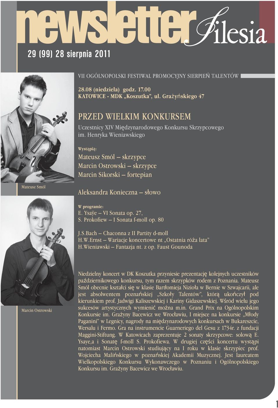 Henryka Wieniawskiego Mateusz Smól skrzypce Marcin Ostrowski skrzypce Marcin Sikorski fortepian Mateusz Smól Aleksandra Konieczna słowo E. Ysaÿe VI Sonata op. 27, S. Prokofiew I Sonata f-moll op.