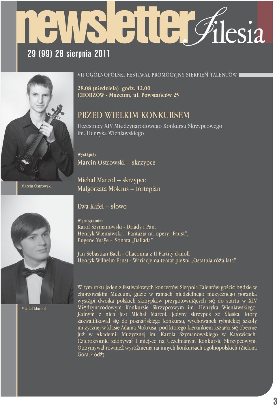 Henryka Wieniawskiego Marcin Ostrowski skrzypce Marcin Ostrowski Michał Marcol skrzypce Małgorzata Mokrus fortepian Ewa Kafel słowo Karol Szymanowski - Driady i Pan, Henryk Wieniawski - Fantazja nt.