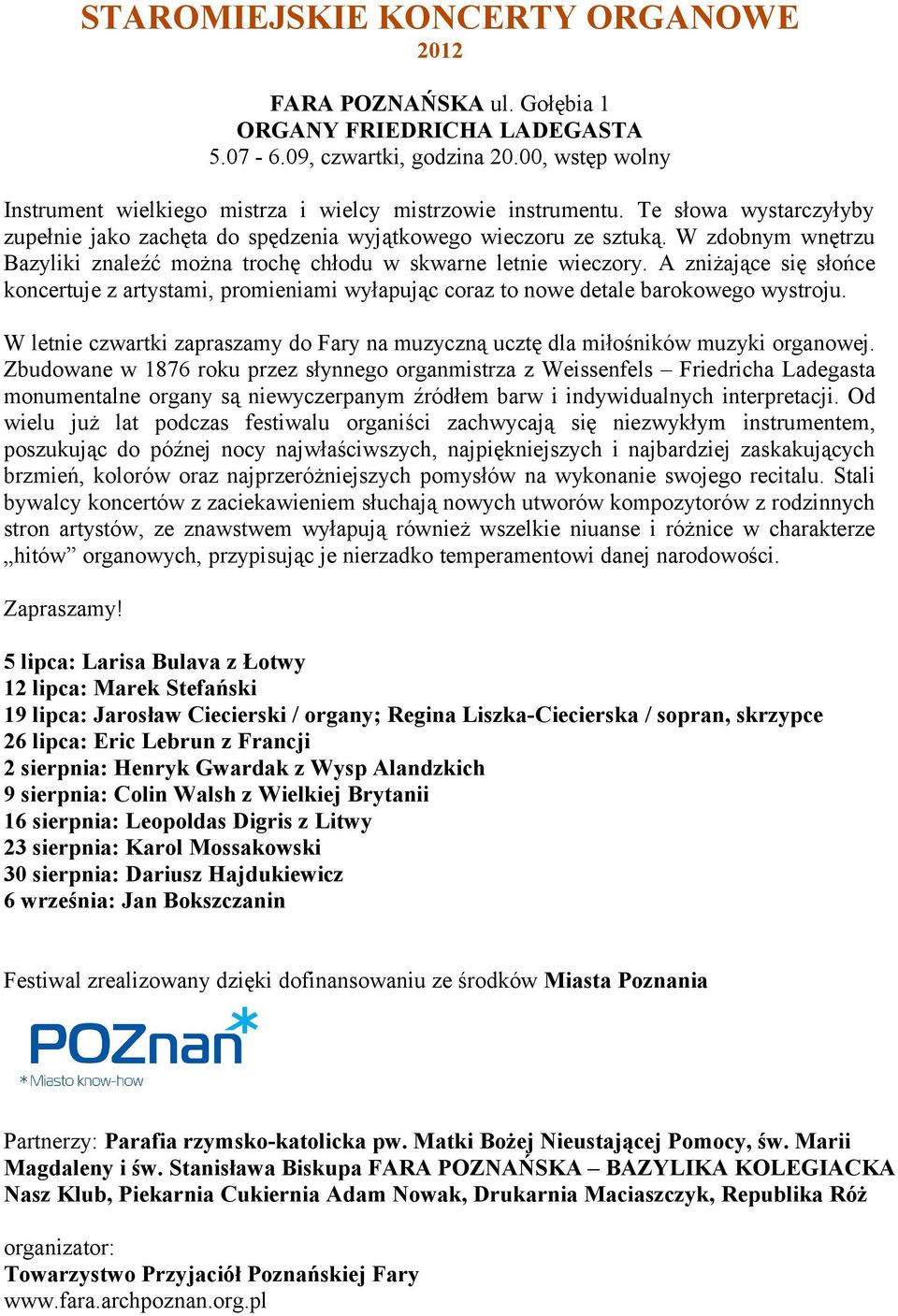 W zdobnym wnętrzu Bazyliki znaleźć można trochę chłodu w skwarne letnie wieczory. A zniżające się słońce koncertuje z artystami, promieniami wyłapując coraz to nowe detale barokowego wystroju.