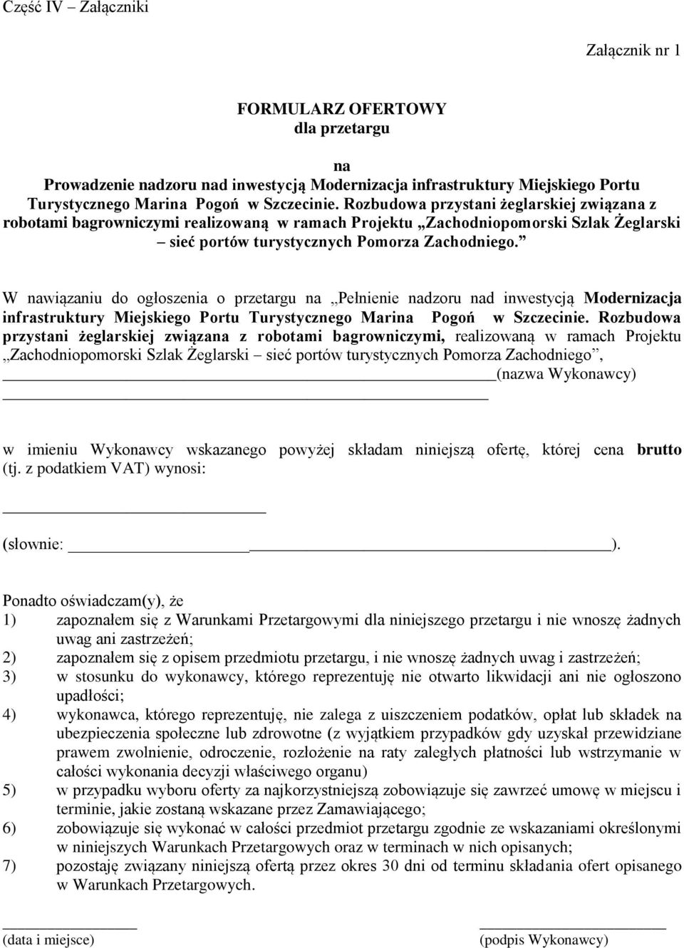 W nawiązaniu do ogłoszenia o przetargu na Pełnienie nadzoru nad inwestycją Modernizacja infrastruktury Miejskiego Portu Turystycznego Marina Pogoń w Szczecinie.