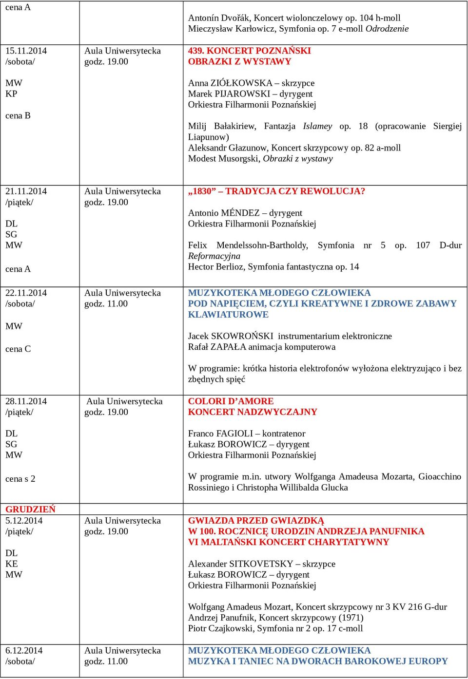 82 a-moll Modest Musorgski, Obrazki z wystawy 21.11.2014 22.11.2014 28.11.2014 cena s 2 GRUDZIEŃ 5.12.2014 6.12.2014 1830 TRADYCJA CZY REWOLUCJA?