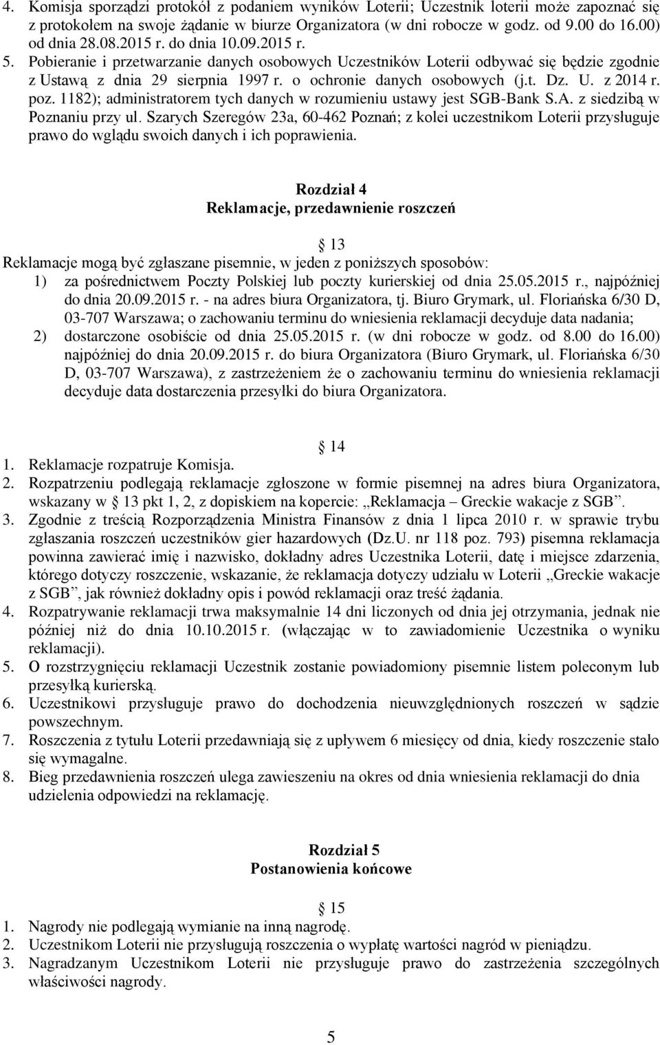 U. z 2014 r. poz. 1182); administratorem tych danych w rozumieniu ustawy jest SGB-Bank S.A. z siedzibą w Poznaniu przy ul.