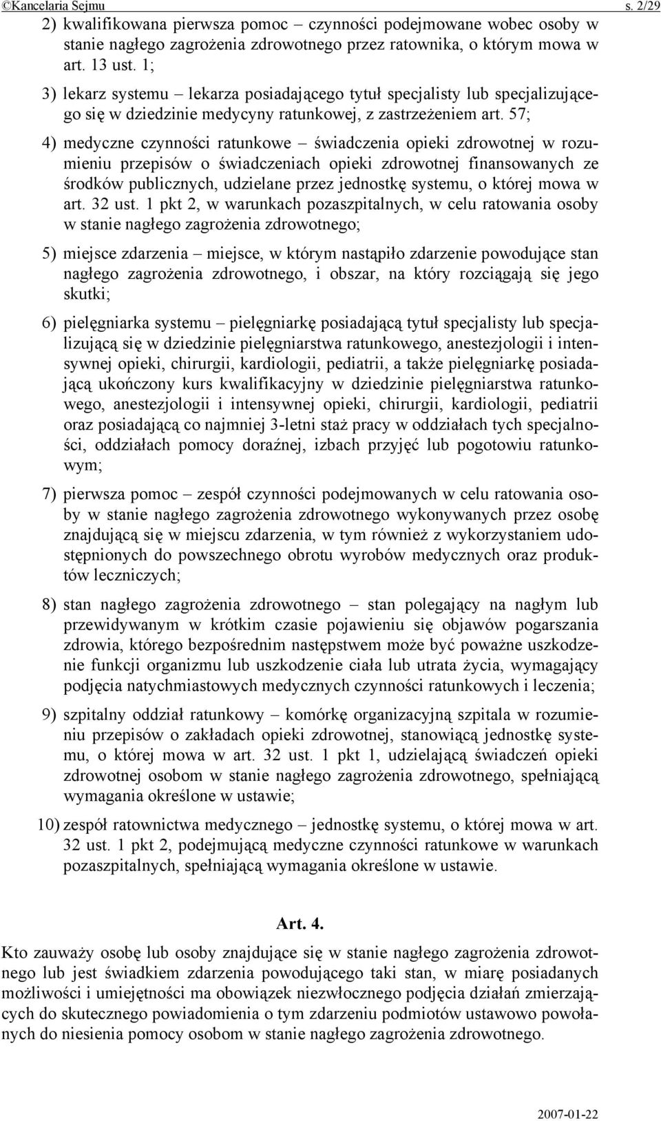 57; 4) medyczne czynności ratunkowe świadczenia opieki zdrowotnej w rozumieniu przepisów o świadczeniach opieki zdrowotnej finansowanych ze środków publicznych, udzielane przez jednostkę systemu, o